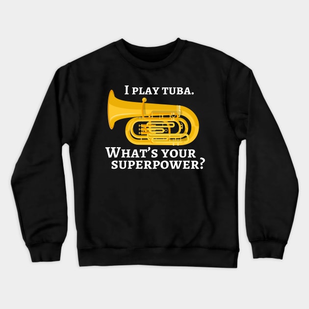 I play tuba. What’s your superpower? Crewneck Sweatshirt by cdclocks